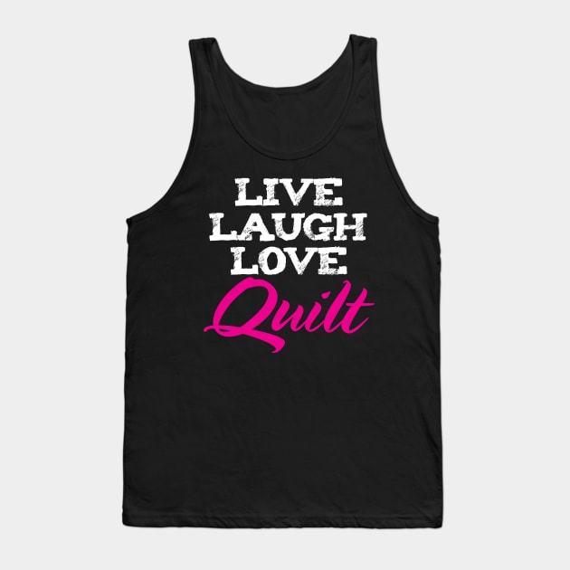 Live Laugh Love Quilting - Quilters Quote Tank Top by zeeshirtsandprints